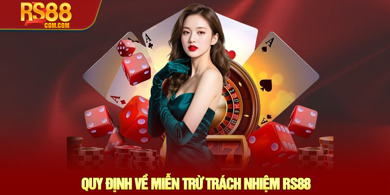 Miễn trừ trách nhiệm RS88 - Minh bạch quyền lợi người chơi 1 Quy Định Về Miễn Trừ Trách Nhiệm RS88