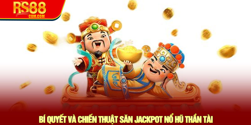 Nổ hũ Thần Tài - Khám phá game Slot hấp dẫn tại nhà cái RS88 3 Bí Quyết Và Chiến Thuật Săn Jackpot Nổ Hũ Thần Tài