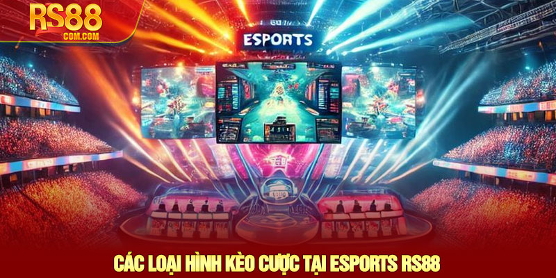 Esports RS88 - Sân chơi cá cược Thể thao Điện tử đỉnh cao 3 Các Loại Hình Kèo Cược Tại Esports RS88