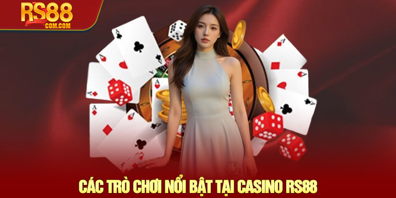 Casino RS88 – Sảnh chơi trực tuyến đa dạng và hấp dẫn 2 Các Trò Chơi Nổi Bật Tại Casino RS88
