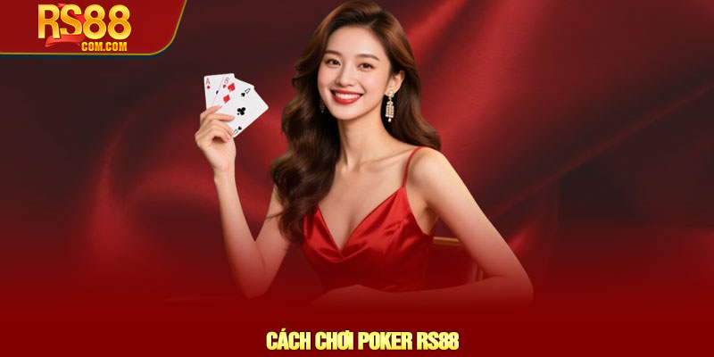 Cách chơi Poker RS88 - Chiến thuật tối ưu và mẹo thắng lớn 2 Cách chơi Poker RS88 - Chiến thuật tối ưu và mẹo thắng lớn