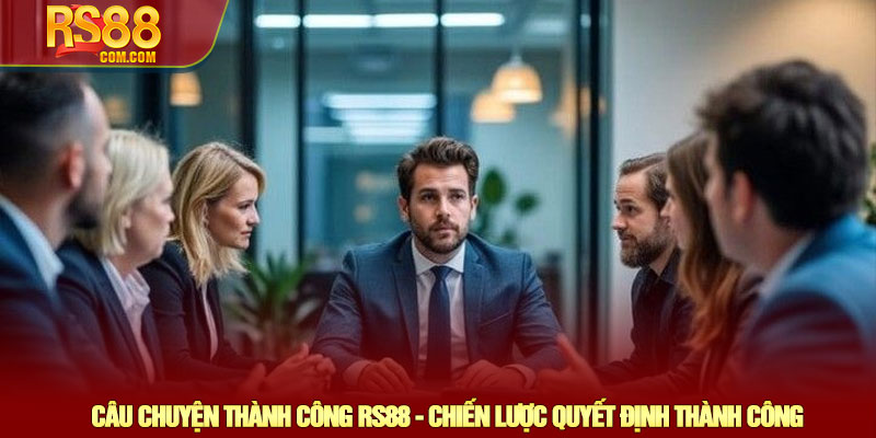 Câu chuyện thành công RS88 - Hành trình khởi đầu từ con số 0 3 Câu Chuyện Thành Công RS88 - Chiến Lược Quyết Định Thành Công