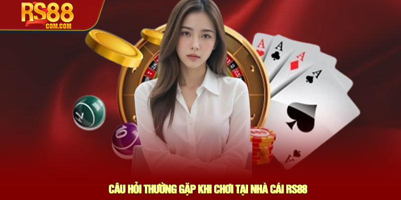 RS88 - Đơn Vị Giải Trí Online Với Số lượng Người Chơi Lớn 14 Câu Hỏi Thường Gặp Khi Chơi Tại Nhà Cái RS88