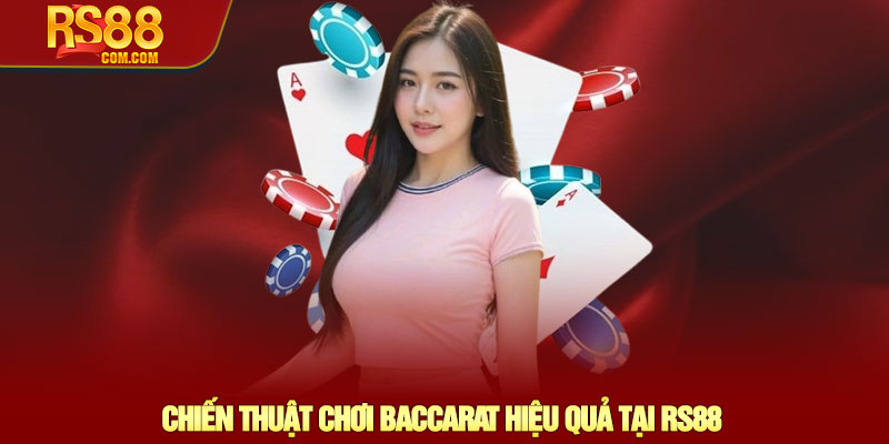 Baccarat RS88 - Khám phá trò chơi trực tuyến số 1 đỉnh cao 4 Chiến Thuật Chơi Baccarat Hiệu Quả Tại RS88