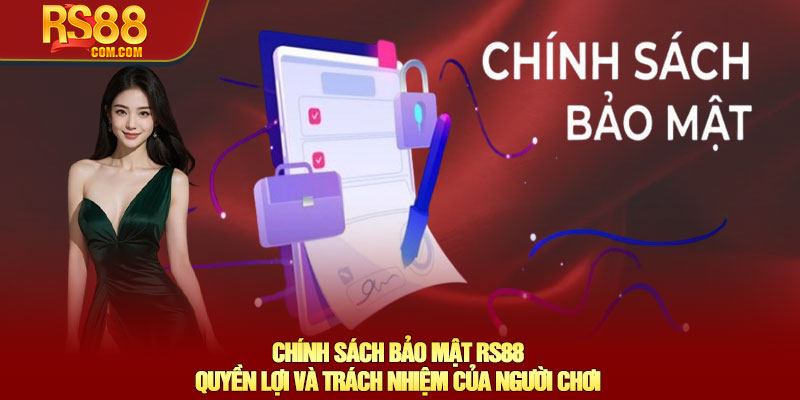 Chính sách bảo mật RS88 - An toàn tuyệt đối cho người chơi 3 Chính Sách Bảo Mật RS88 Quyền Lợi và Trách Nhiệm Của Người Chơi