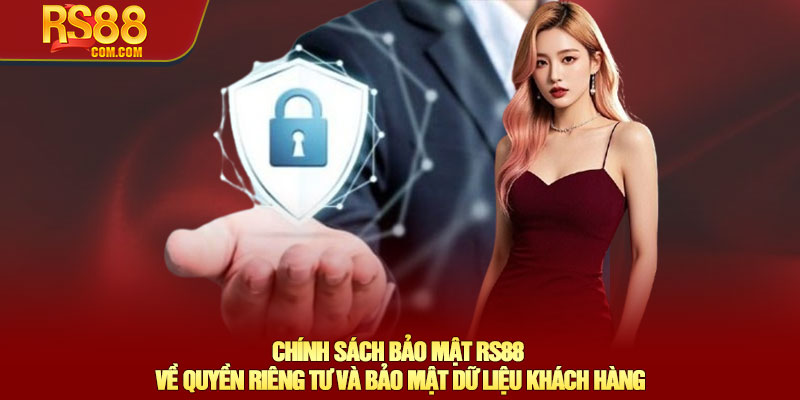 Chính sách bảo mật RS88 - An toàn tuyệt đối cho người chơi 1 Chính Sách Bảo Mật RS88
Về Quyền Riêng Tư Và Bảo Mật Dữ Liệu Khách Hàng