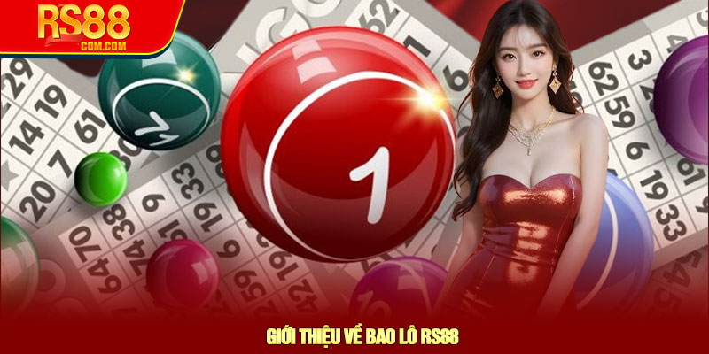 Bao lô RS88 - Chiến thuật đánh bao lô dễ trúng nhất 2 Giới Thiệu Về Bao Lô RS88