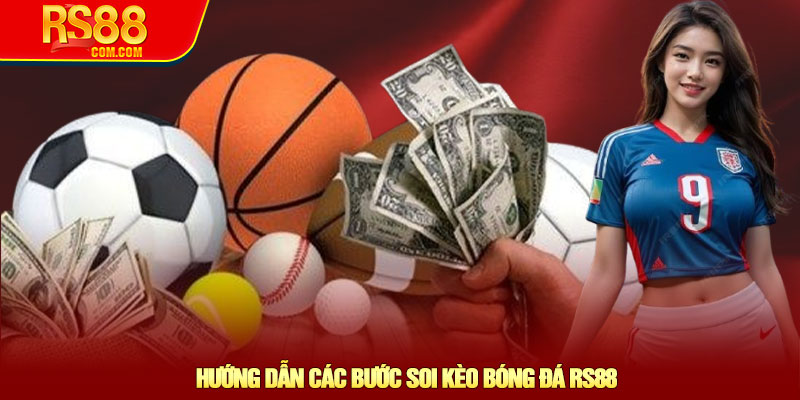 Soi kèo bóng đá RS88 – Chiến lược chính xác cơ hội thắng cao 3 Hướng Dẫn Các Bước Soi Kèo Bóng Đá RS88