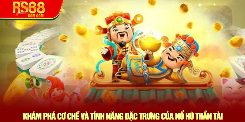 Nổ hũ Thần Tài - Khám phá game Slot hấp dẫn tại nhà cái RS88 2 Khám Phá Cơ Chế Và Tính Năng Đặc Trưng Của Nổ Hũ Thần Tài