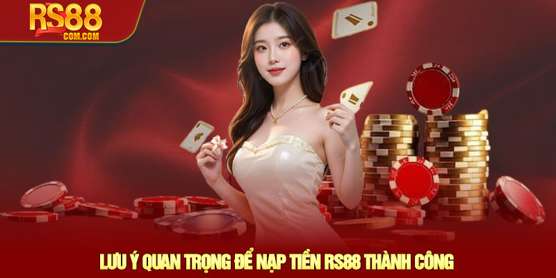 Nạp tiền RS88 – Hướng dẫn giao dịch an toàn và nhanh chóng 4 Lưu Ý Quan Trọng Để Nạp Tiền RS88 Thành Công