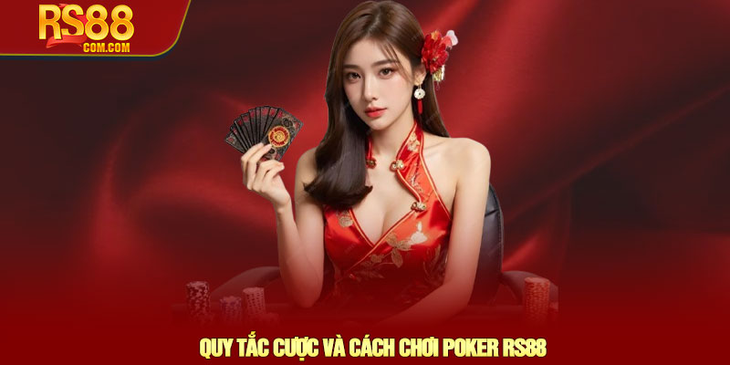 Cách chơi Poker RS88 - Chiến thuật tối ưu và mẹo thắng lớn 2 Quy Tắc Cược Và Cách Chơi Poker RS88