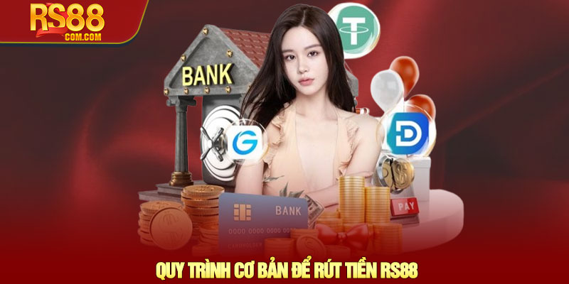 Rút tiền RS88 – Hướng dẫn giao dịch nhanh chóng và bảo mật 2 Quy Trình Cơ Bản Để Rút Tiền RS88