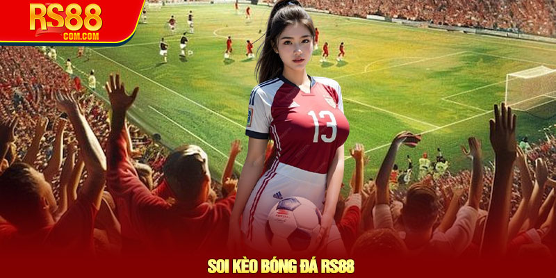 Soi kèo bóng đá RS88 – Chiến lược chính xác cơ hội thắng cao 6 Soi kèo bóng đá RS88 – Chiến lược chính xác cơ hội thắng cao