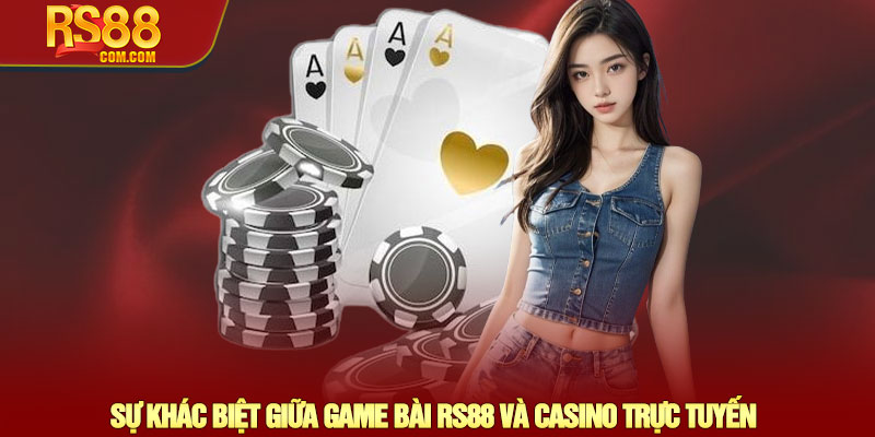 Game bài RS88 - Trải nghiệm thế giới Game bài đỉnh cao 1 Sự Khác Biệt Giữa Game Bài RS88 và Casino Trực Tuyến