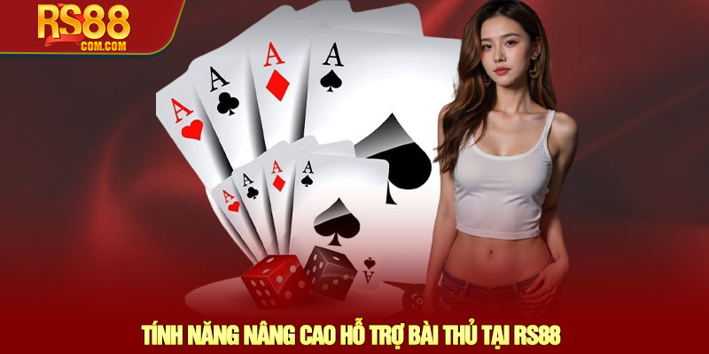 Game bài RS88 - Trải nghiệm thế giới Game bài đỉnh cao 3 Tính Năng Nâng Cao Hỗ Trợ Bài Thủ Tại RS88