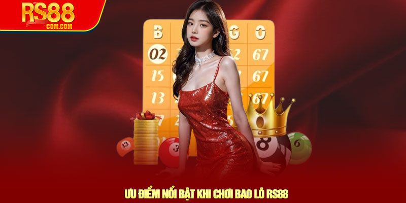 Bao lô RS88 - Chiến thuật đánh bao lô dễ trúng nhất 3 Ưu Điểm Nổi Bật Khi Chơi Baô RS88