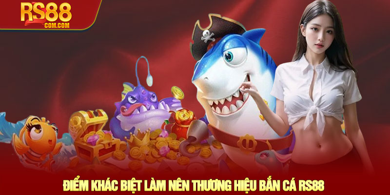 Bắn Cá RS88 - Khám phá Thế giới Đại dương bao la rộng lớn 1 Điểm Khác Biệt Làm Nên Thương Hiệu Bắn Cá RS88