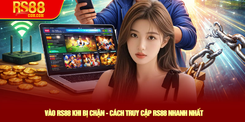 Vào RS88 Khi Bị Chặn - Cách Truy Cập RS88 Nhanh Nhất 1 Vào RS88 Khi Bị Chặn - Cách Truy Cập RS88 Nhanh Nhất
