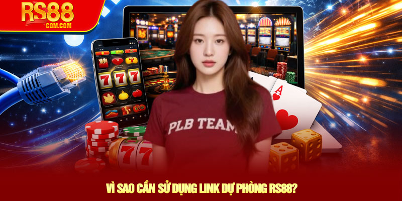 Link Dự Phòng RS88 Mới Nhất – Không Lo Gián Đoạn 3 Vì Sao Cần Sử Dụng Link Dự Phòng RS88?