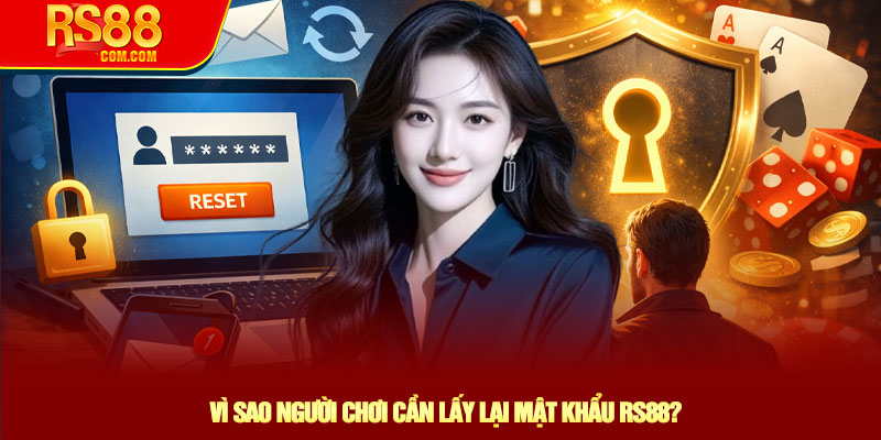 Hướng Dẫn Lấy Lại Mật Khẩu RS88 Nhanh Chóng Và An Toàn 2 Vì Sao Người Chơi Cần Lấy Lại Mật Khẩu RS88?